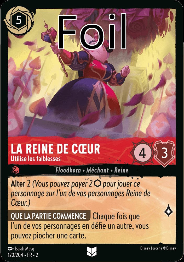 La Reine de Coeur Foil 
Utilise les faiblesses