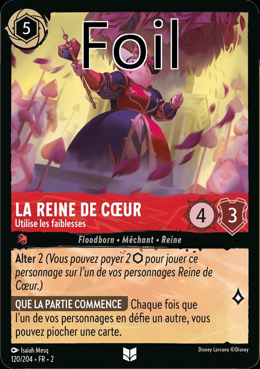 La Reine de Coeur Foil 
Utilise les faiblesses