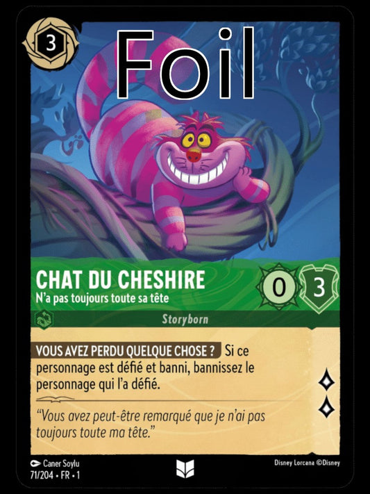 Chat du Cheshire Foil 
N’a pas toujours toute sa tête